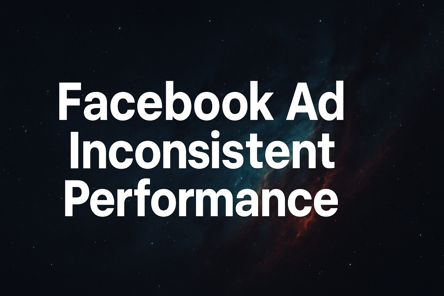 Facebook Ad Inconsistent Performance: Complete Guide | AdStellar