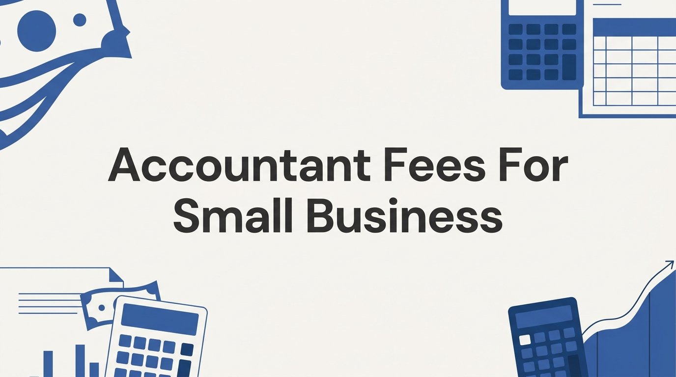 Accountant Fees for Small Business: What You Should Expect to Pay