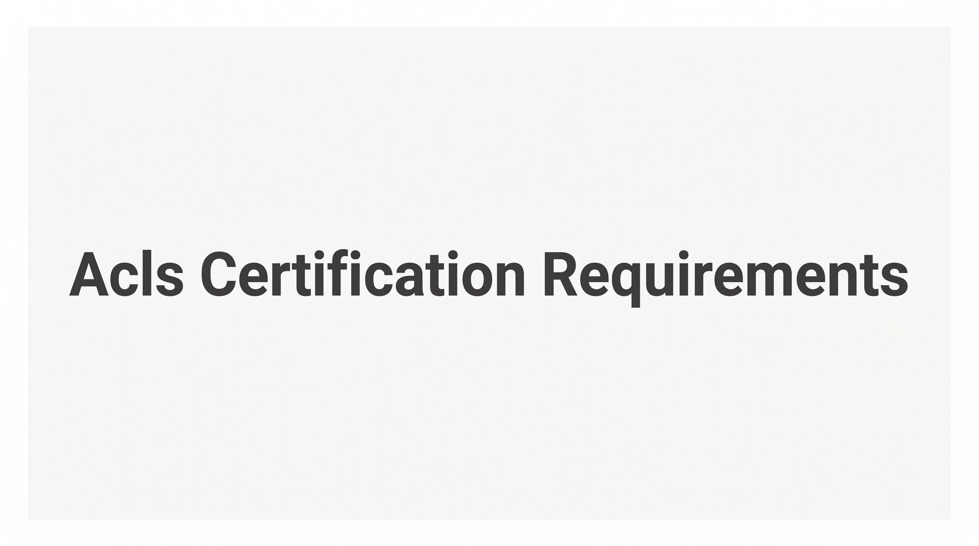 ACLS Certification Requirements: What You Need to Know Before You Enroll