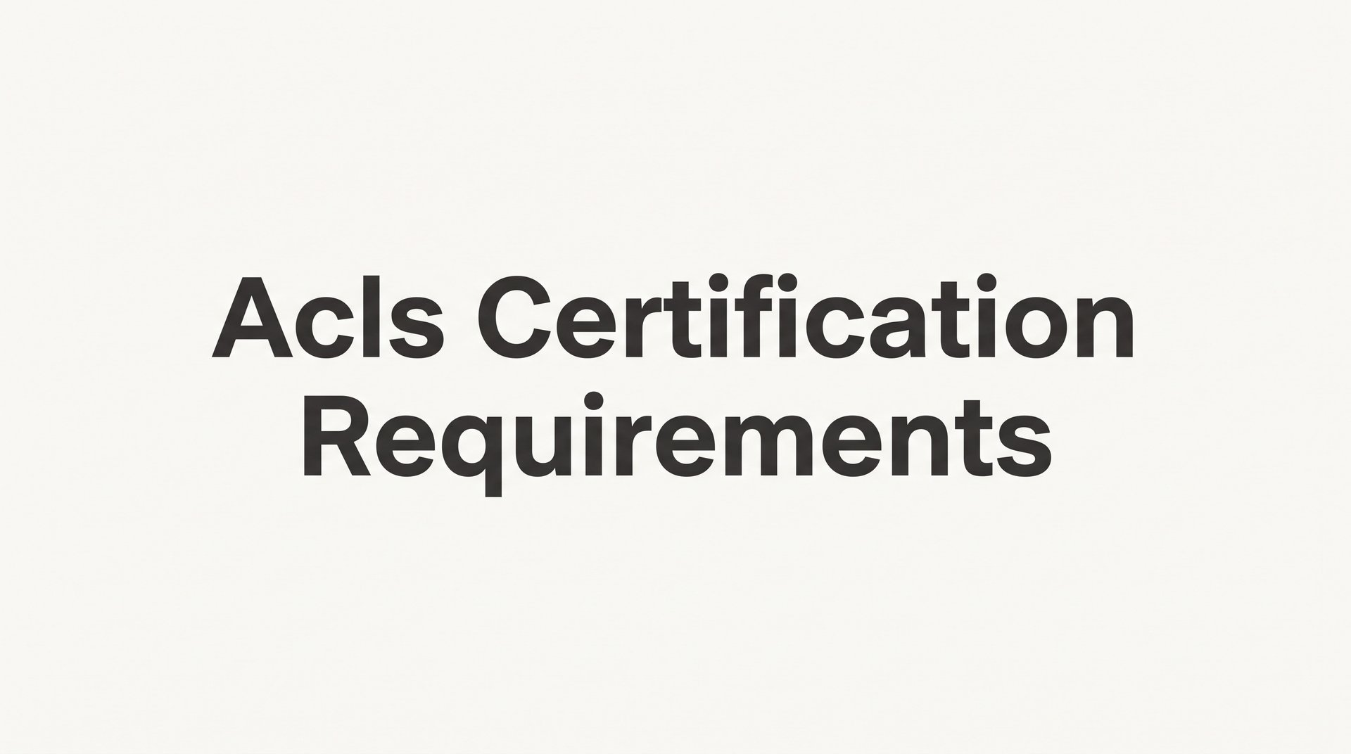ACLS Certification Requirements: What You Need to Know Before You Enroll