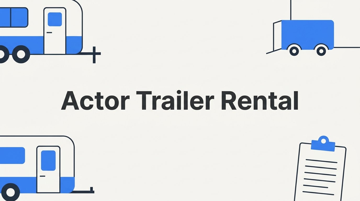 Actor Trailer Rental: Types, Costs, and How to Choose the Right One