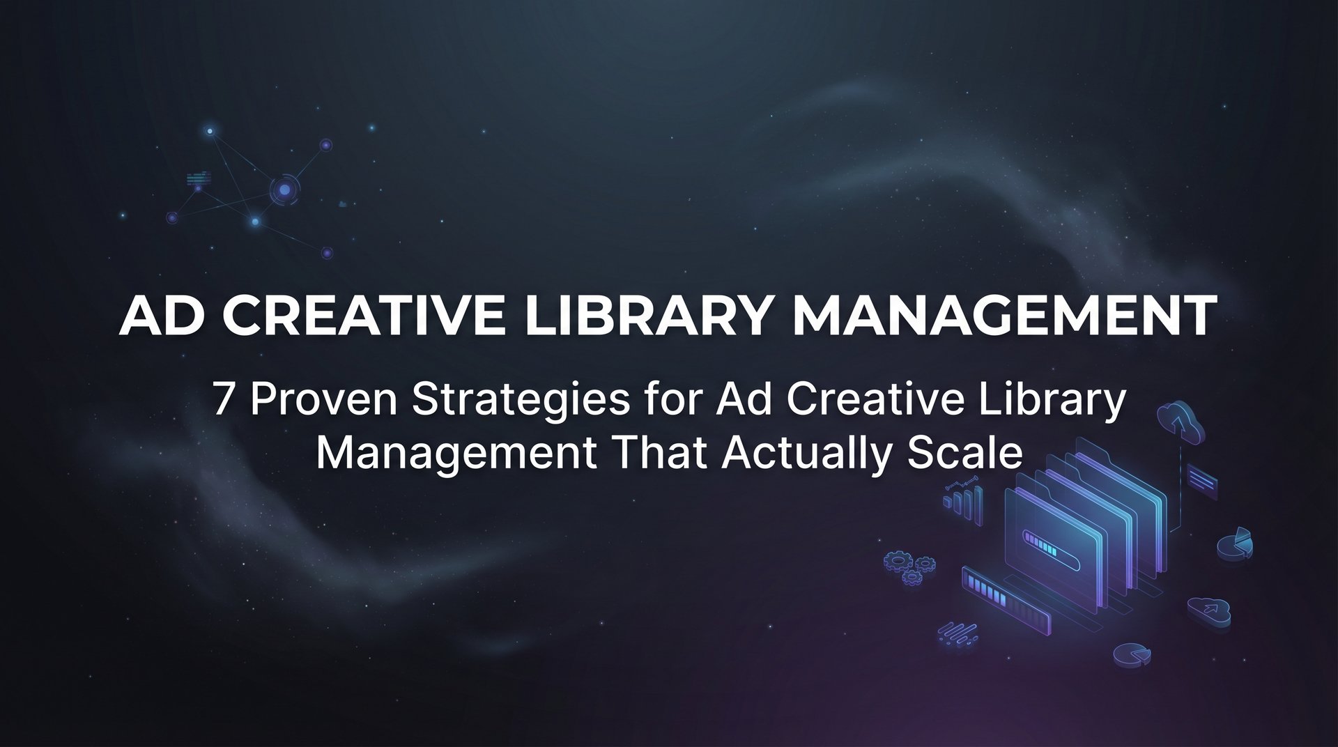 Ad Creative Library Management: 7 Proven Strategies | AdStellar