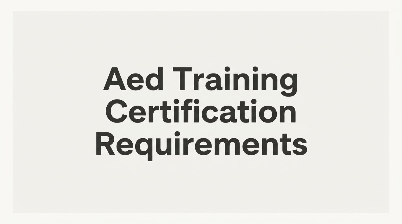 AED Training Certification Requirements: What You Need to Know Before You Get Certified