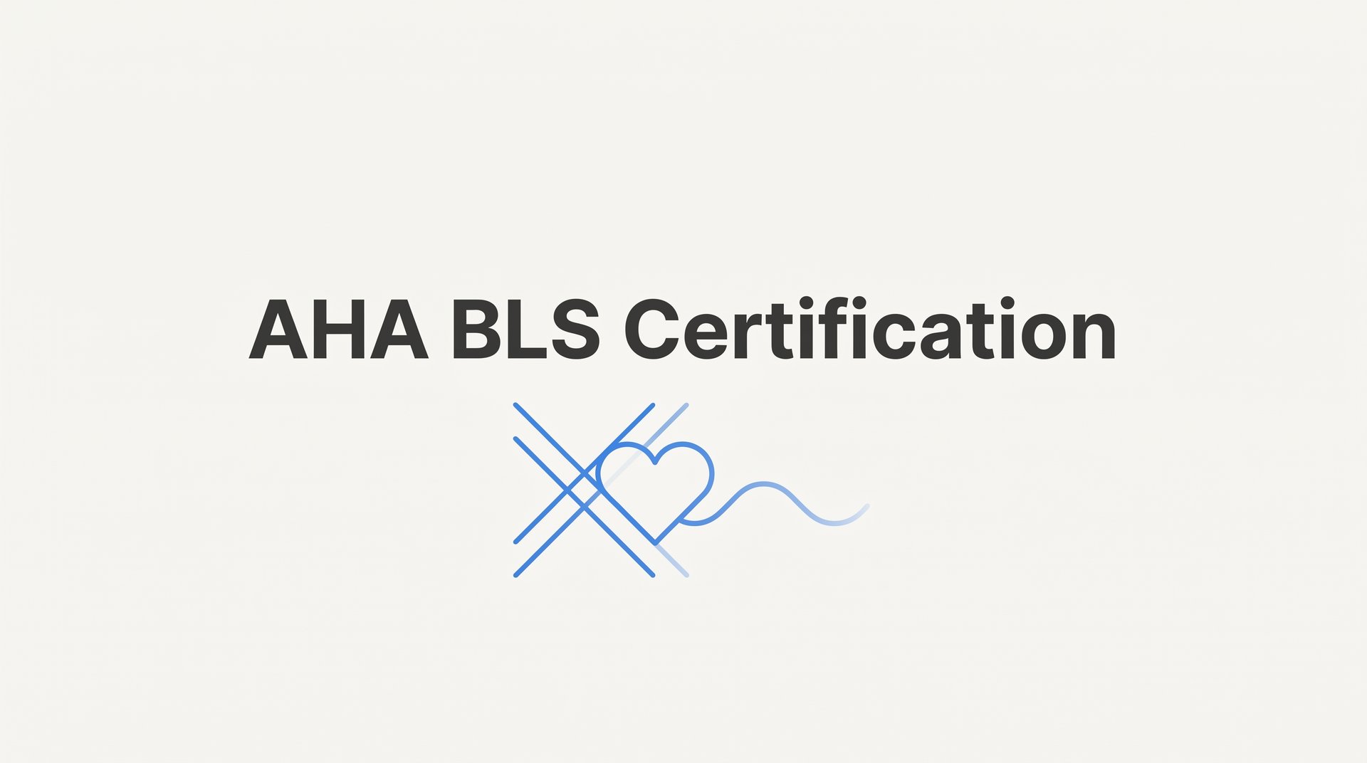 AHA BLS Certification: Everything You Need to Know Before You Enroll