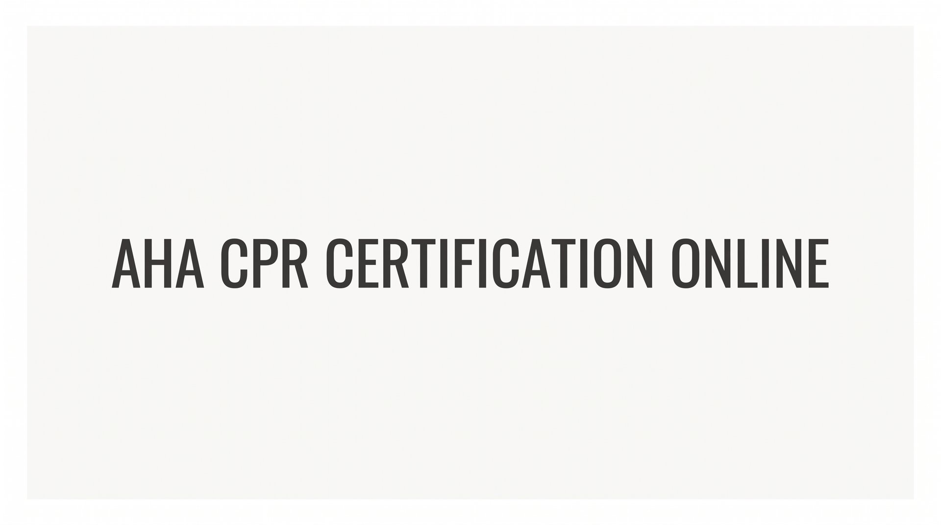 How to Get AHA CPR Certification Online: A Step-by-Step Guide