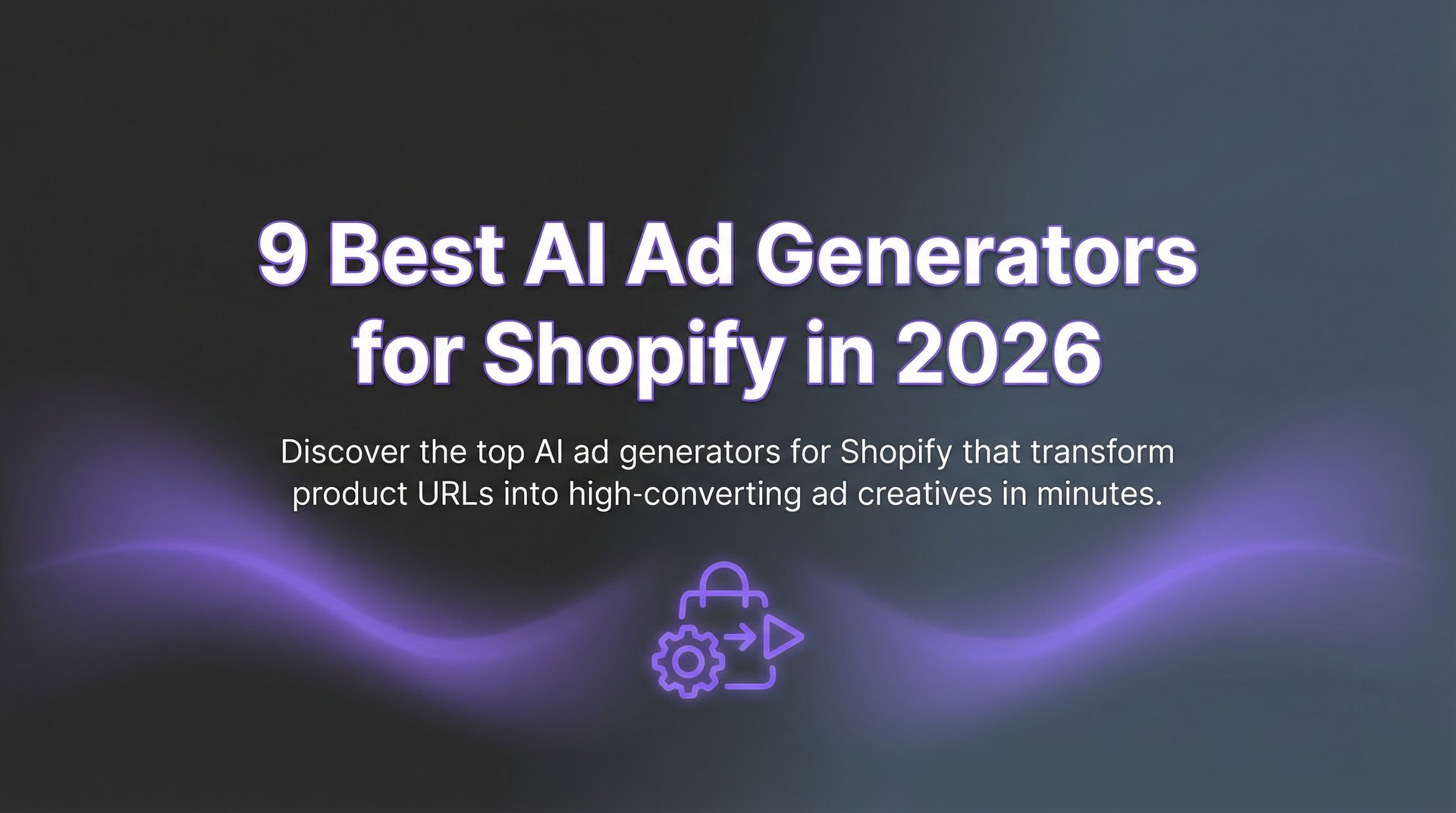 9 Best AI Ad Generator For Shopify Tools 2026 Guide | AdStellar
