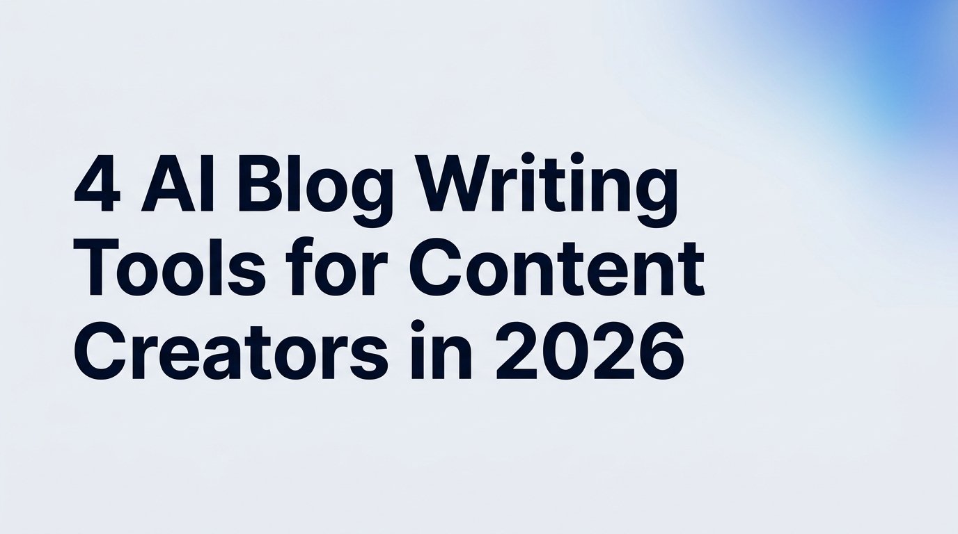 4 AI Blog Writing Tools for Content Creators in 2026