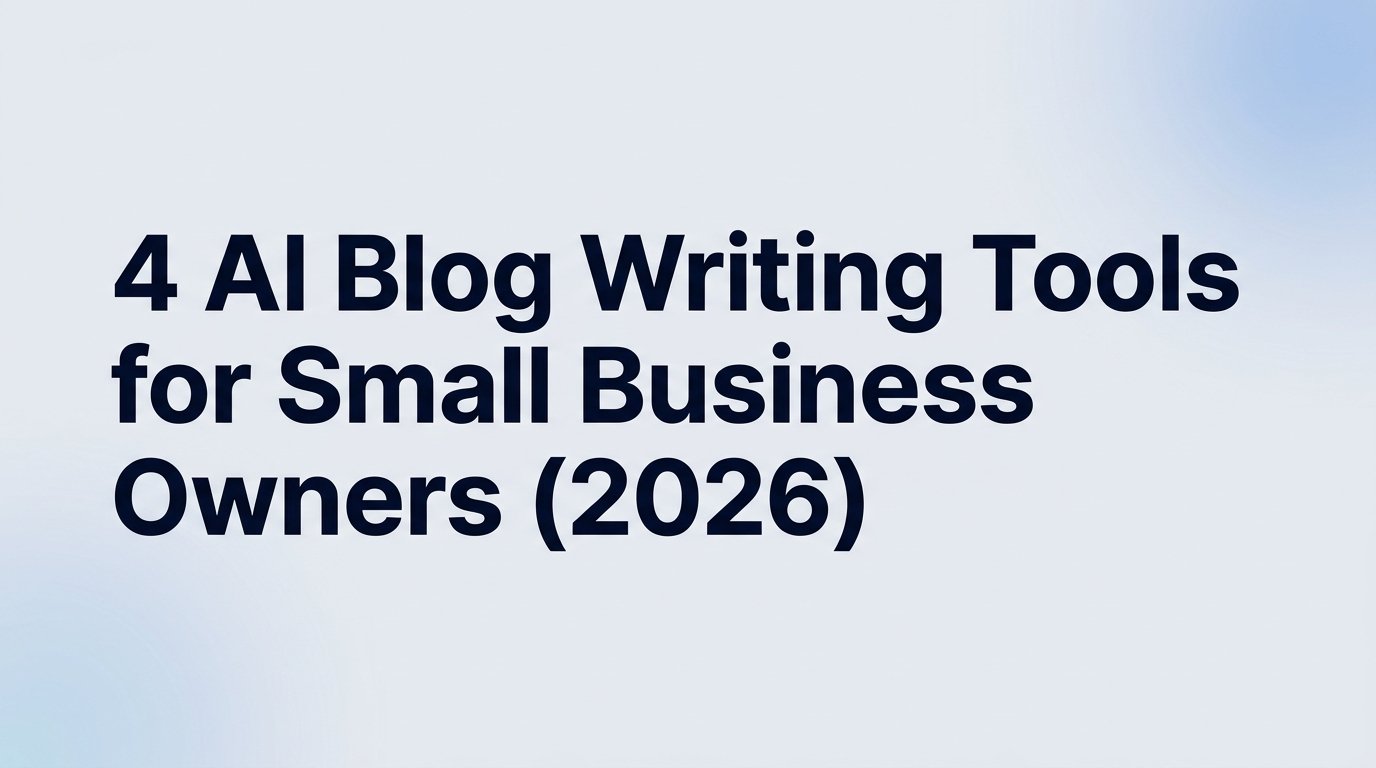 4 AI Blog Writing Tools for Small Business Owners (2026)