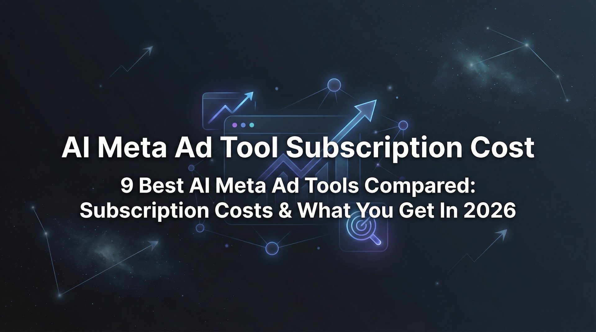 AI Meta Ad Tool Subscription Cost: Complete Guide 2026 | AdStellar