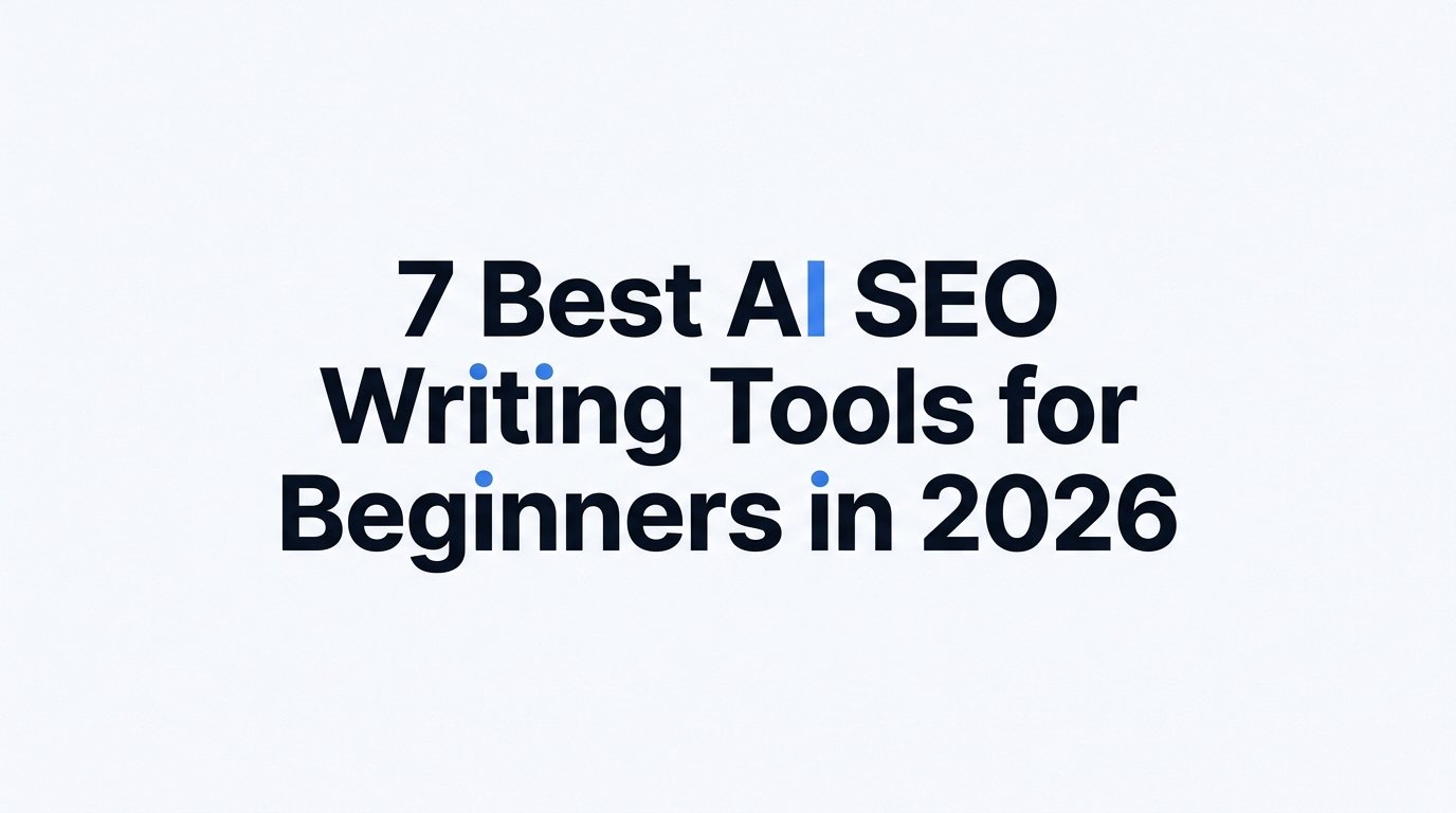 7 Best AI SEO Writing Tools for Beginners in 2026