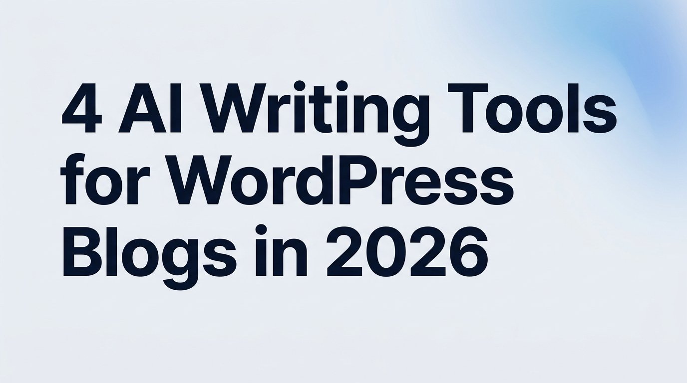 4 AI Writing Tools for WordPress Blogs in 2026