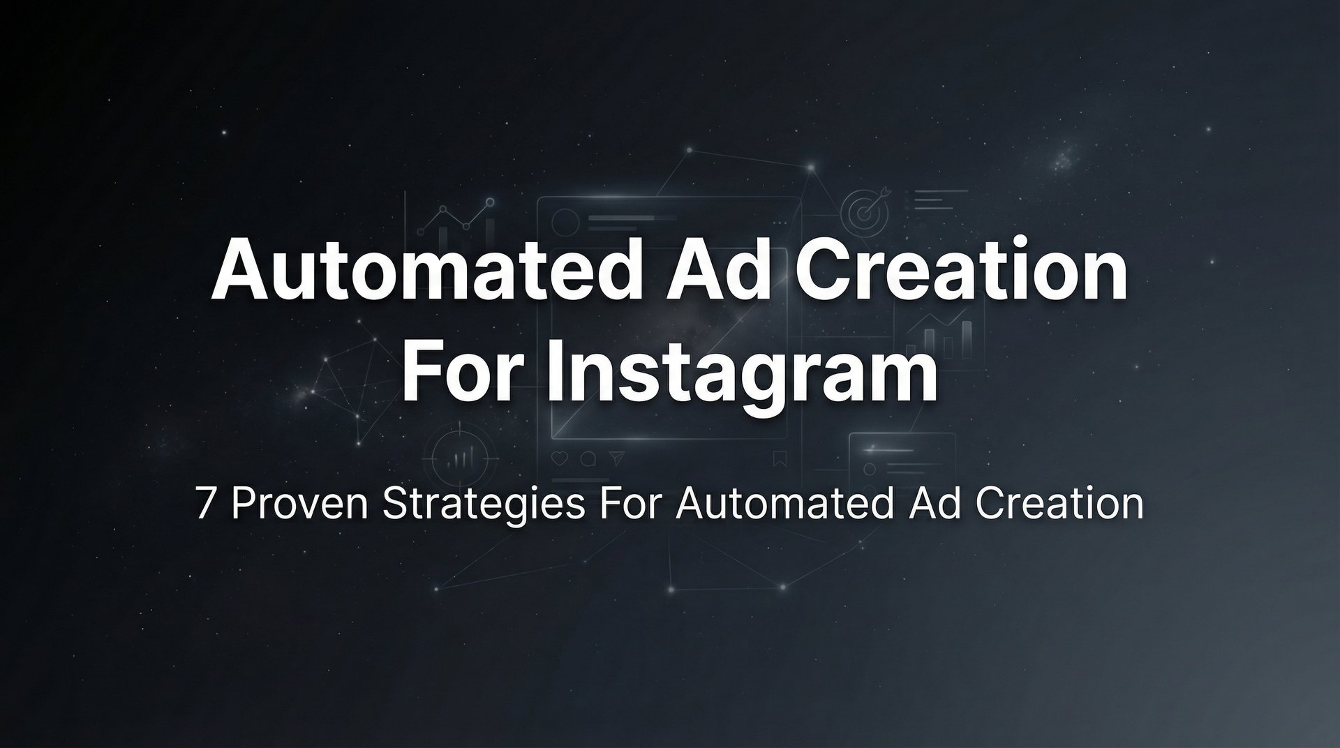 Automated Ad Creation For Instagram: 7 Best Strategies | AdStellar