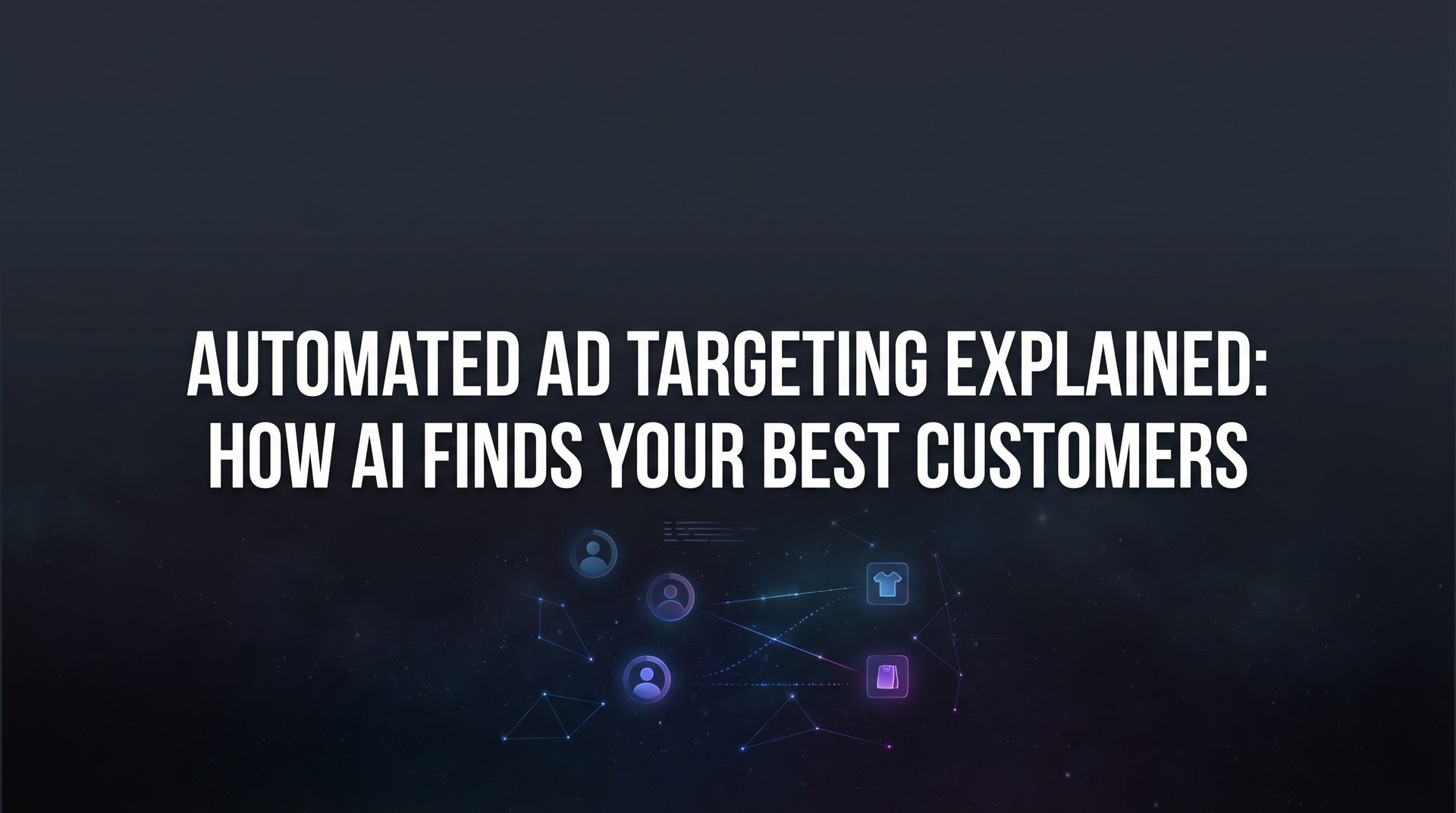 Algorithmic Targeting Automated Ad Targeting Explained: AI Finds Customers | AdStellar