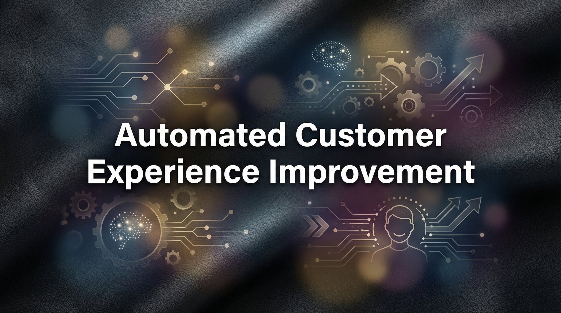 Automated Customer Experience Improvement: A Complete Guide for Support Teams