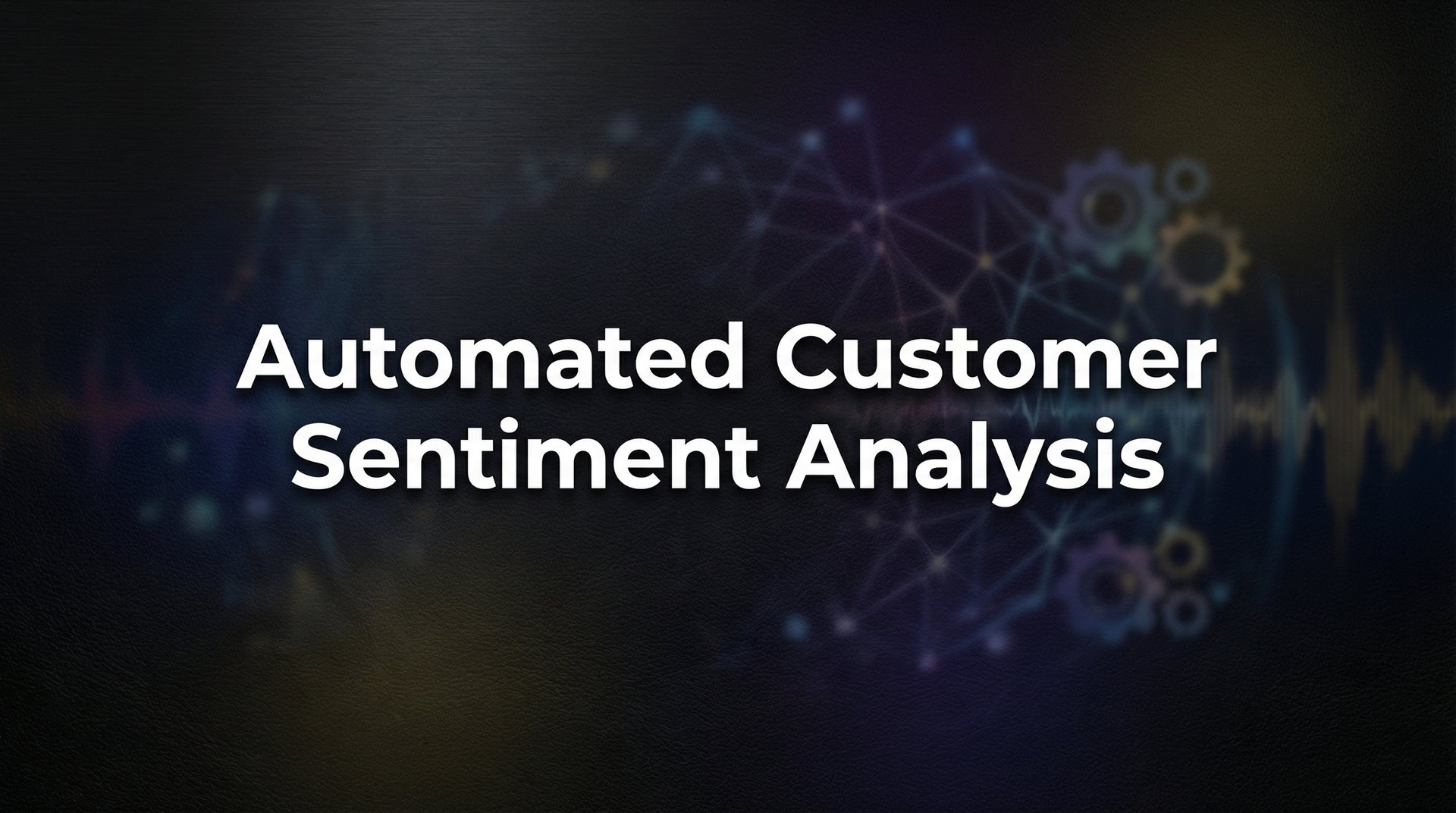 Automated Customer Sentiment Analysis: How AI Decodes What Your Customers Really Feel