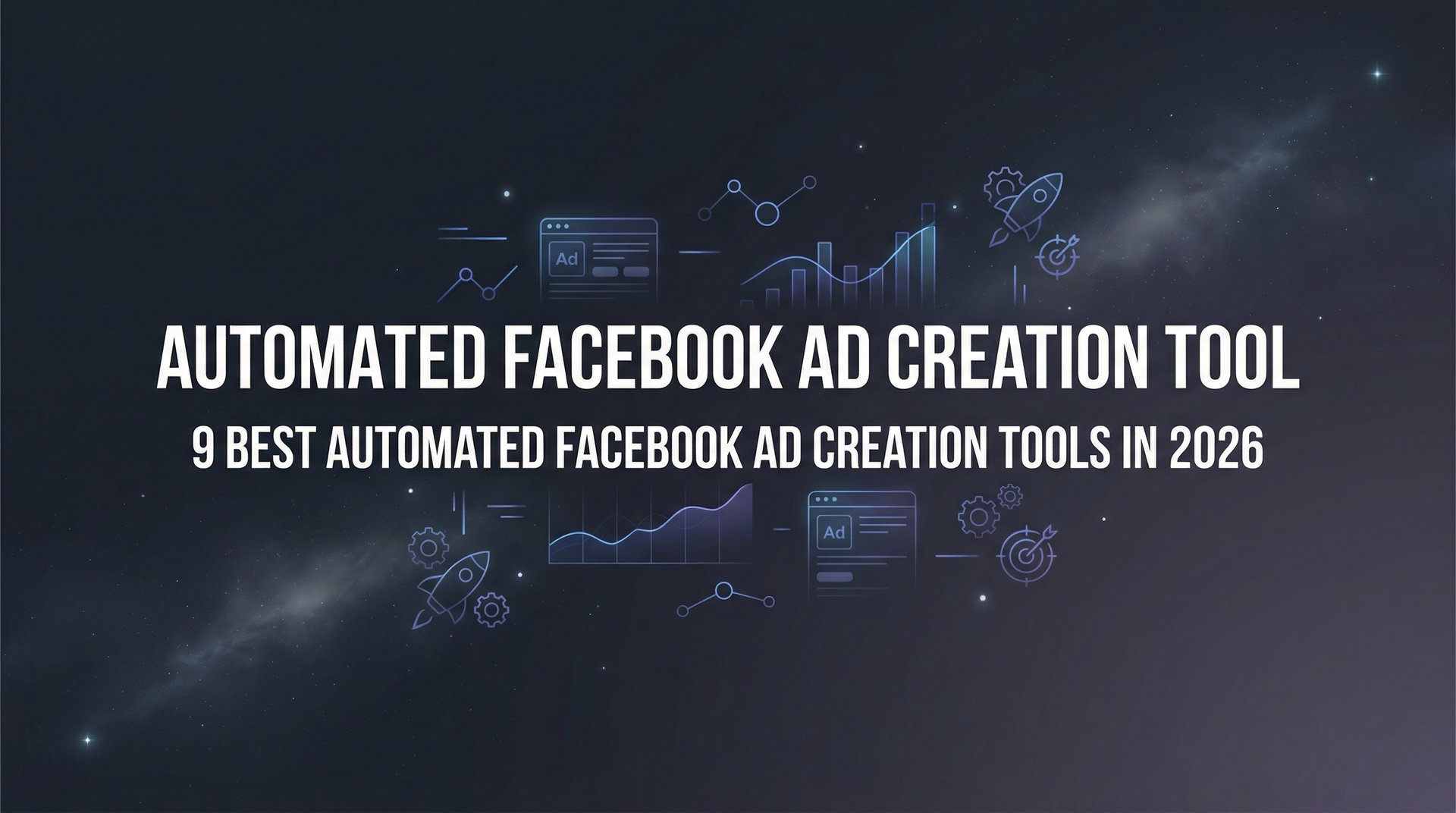 9 Best Automated Facebook Ad Creation Tools 2026 Guide | AdStellar