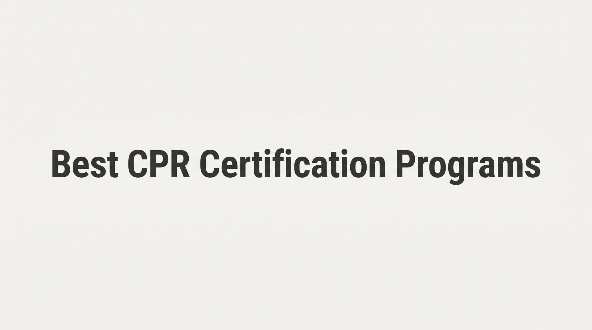 7 Best CPR Certification Programs and How to Choose the Right One