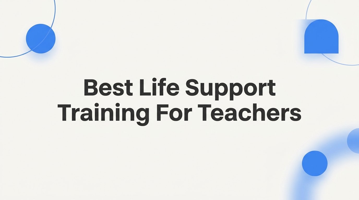 7 Best Life Support Training Strategies for Teachers