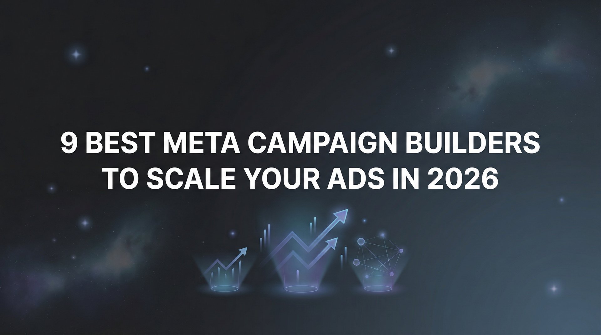 Best Meta Campaign Builders: Scale Your Ads in 2026 | AdStellar