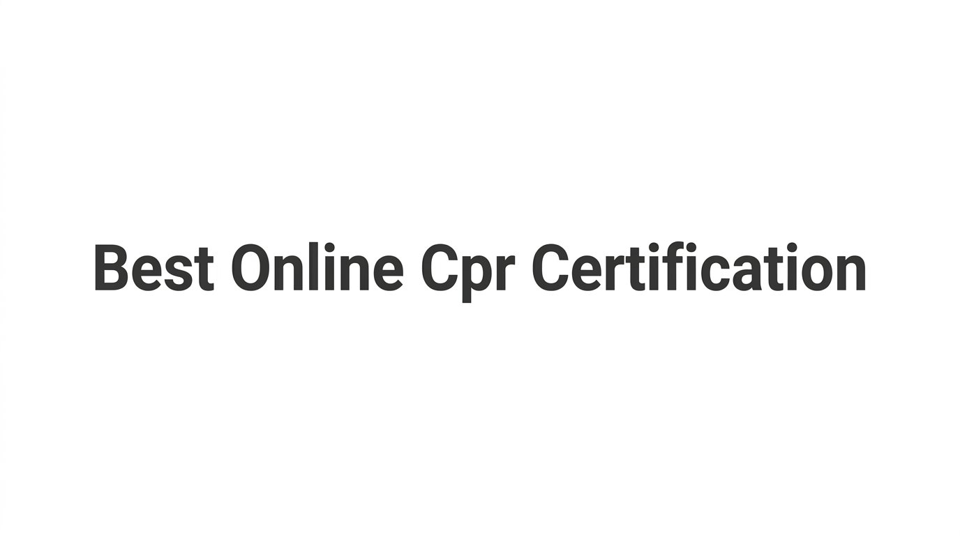7 Best Online CPR Certification Strategies to Find the Right Program for You