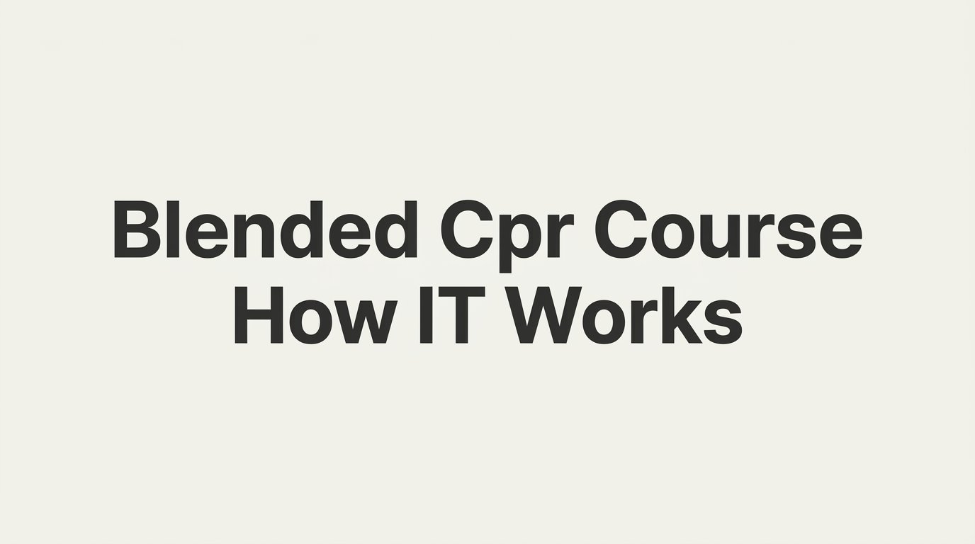 Blended CPR Course: How It Works, From Online Module to In-Person Skills Check