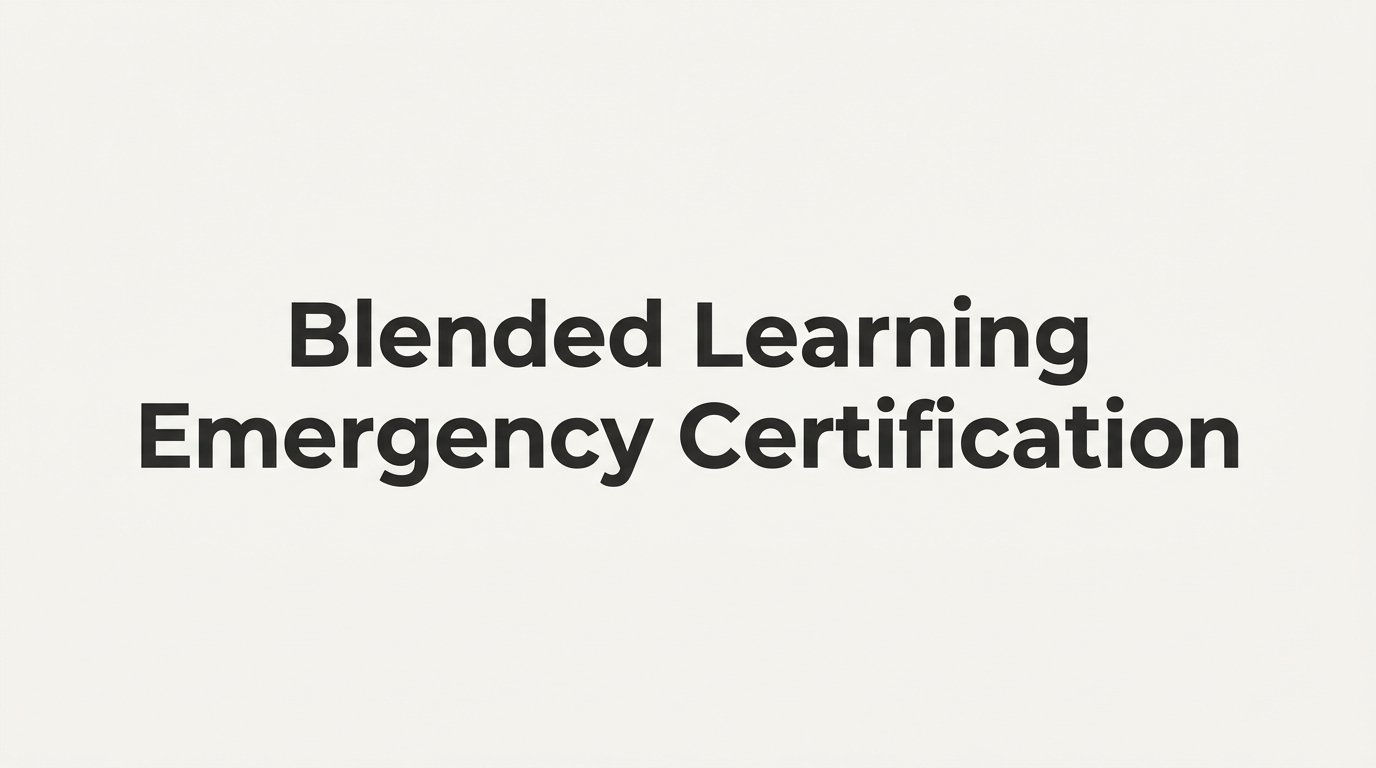 Blended Learning Emergency Certification: How Online Coursework and Hands-On Skills Sessions Work Together