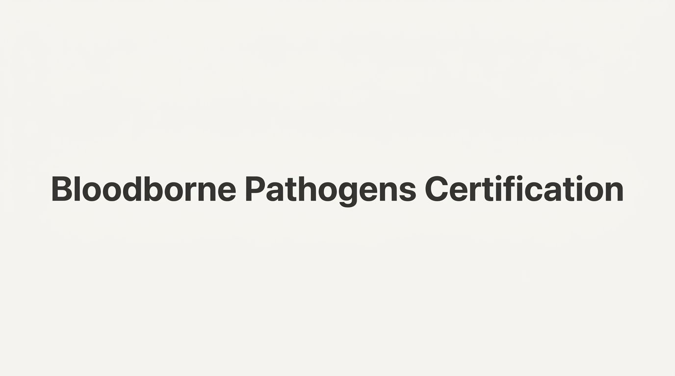 Bloodborne Pathogens Certification: What It Is and Who Needs It
