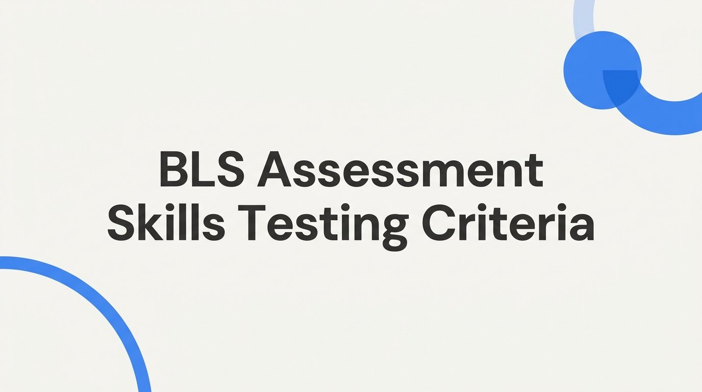 BLS Assessment Skills Testing Criteria: What Instructors Look For in Your Skills Test