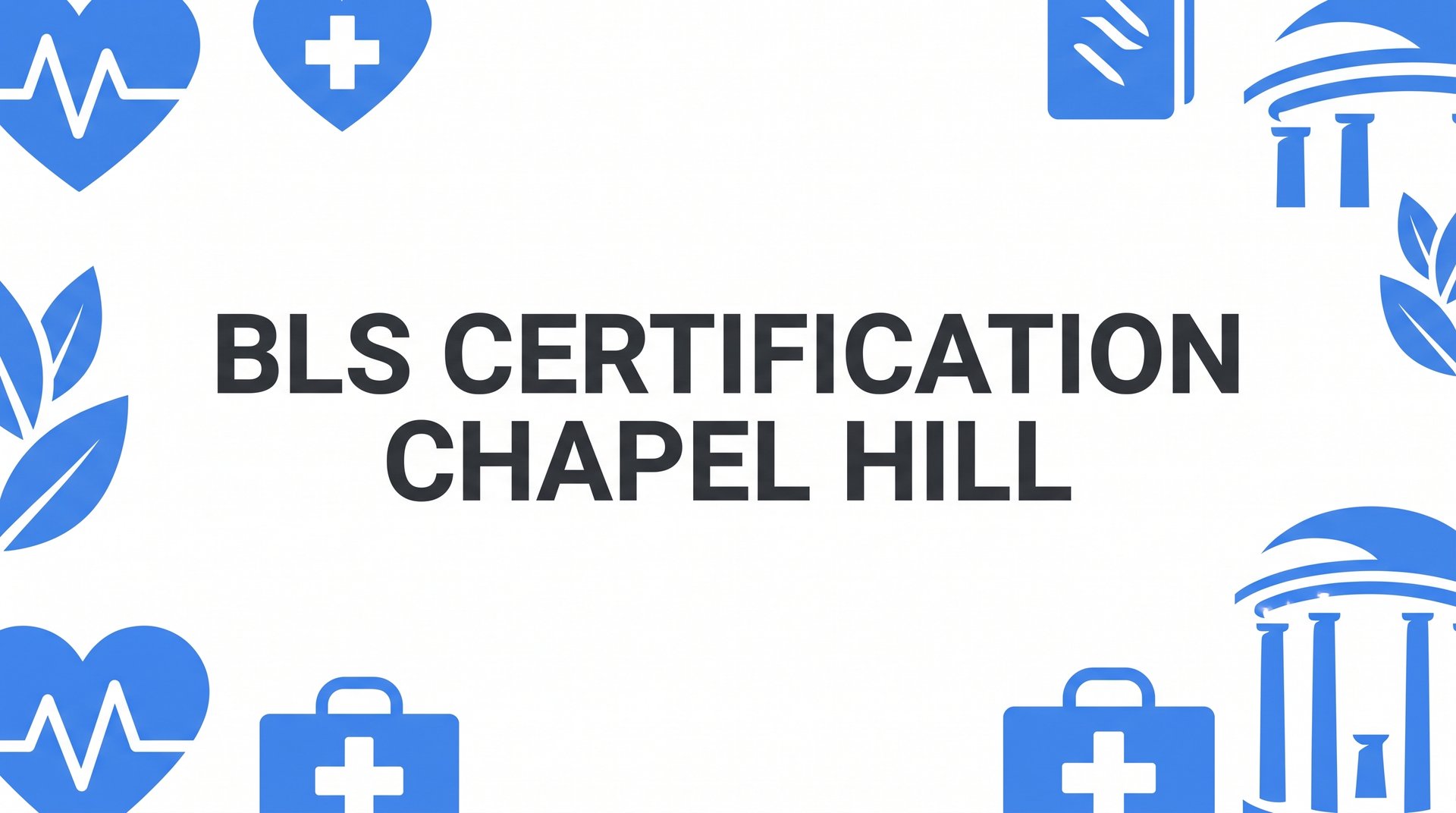 7 Proven Strategies to Get Your BLS Certification in Chapel Hill