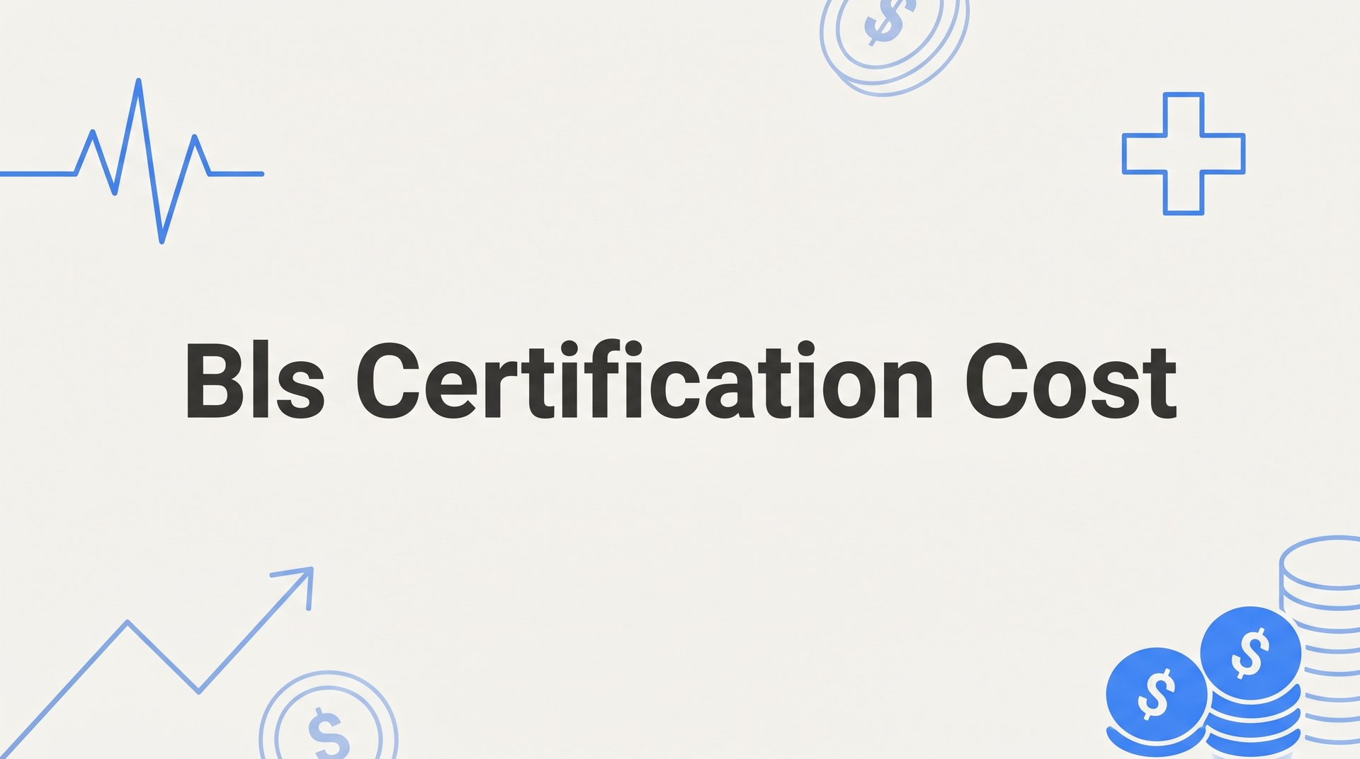 BLS Certification Cost: What to Expect and What You're Really Paying For