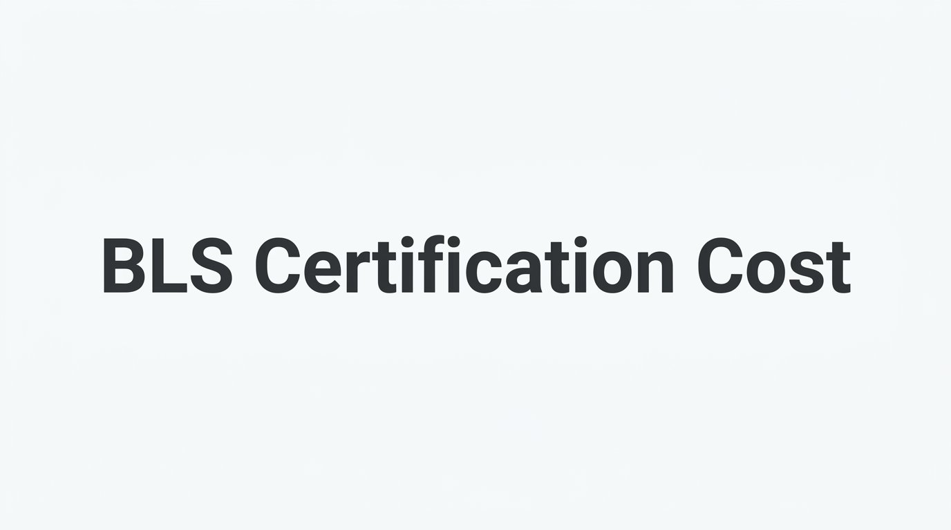 How Much Does BLS Certification Cost in 2026?