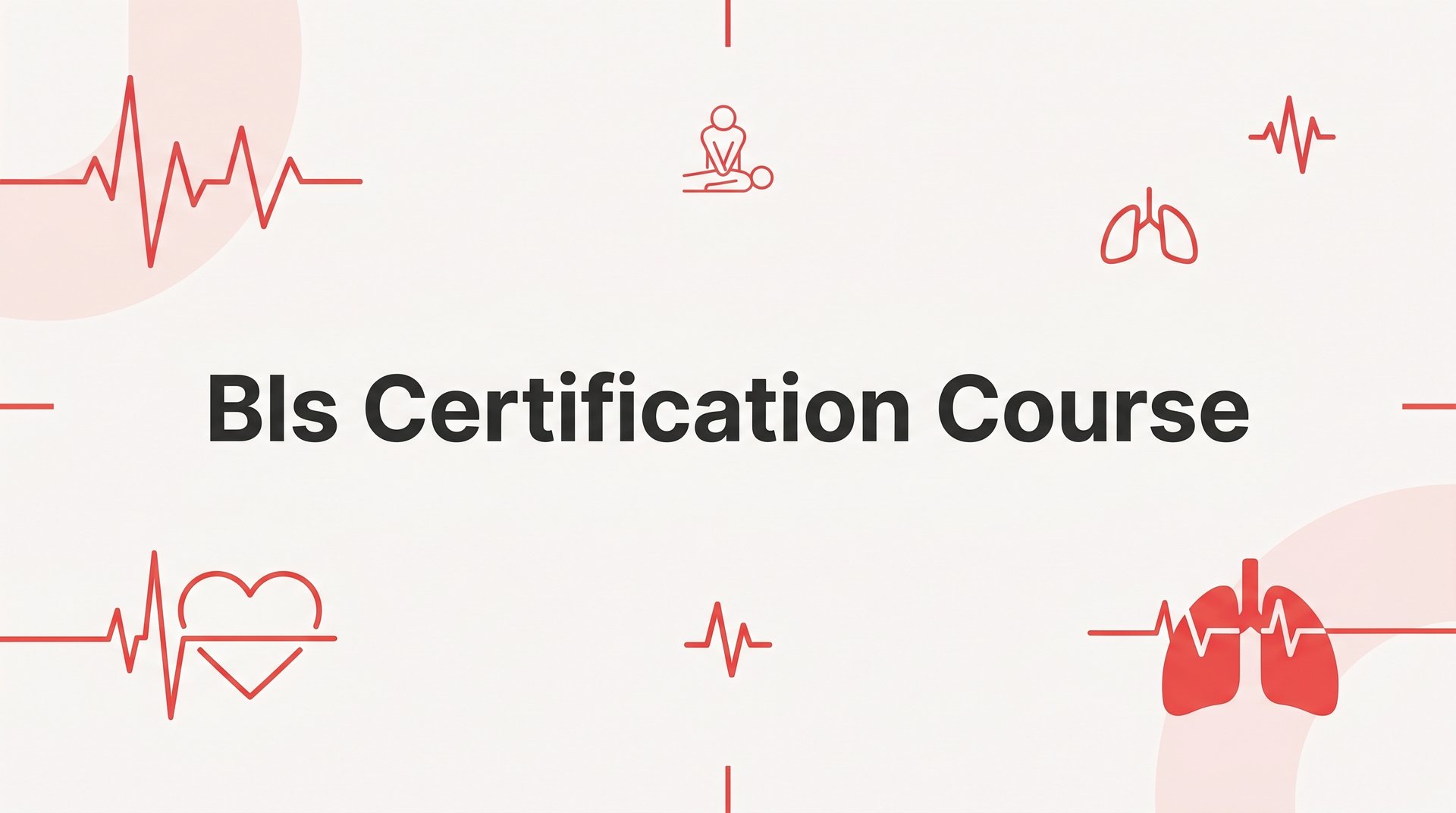How to Complete a BLS Certification Course: Step-by-Step Guide