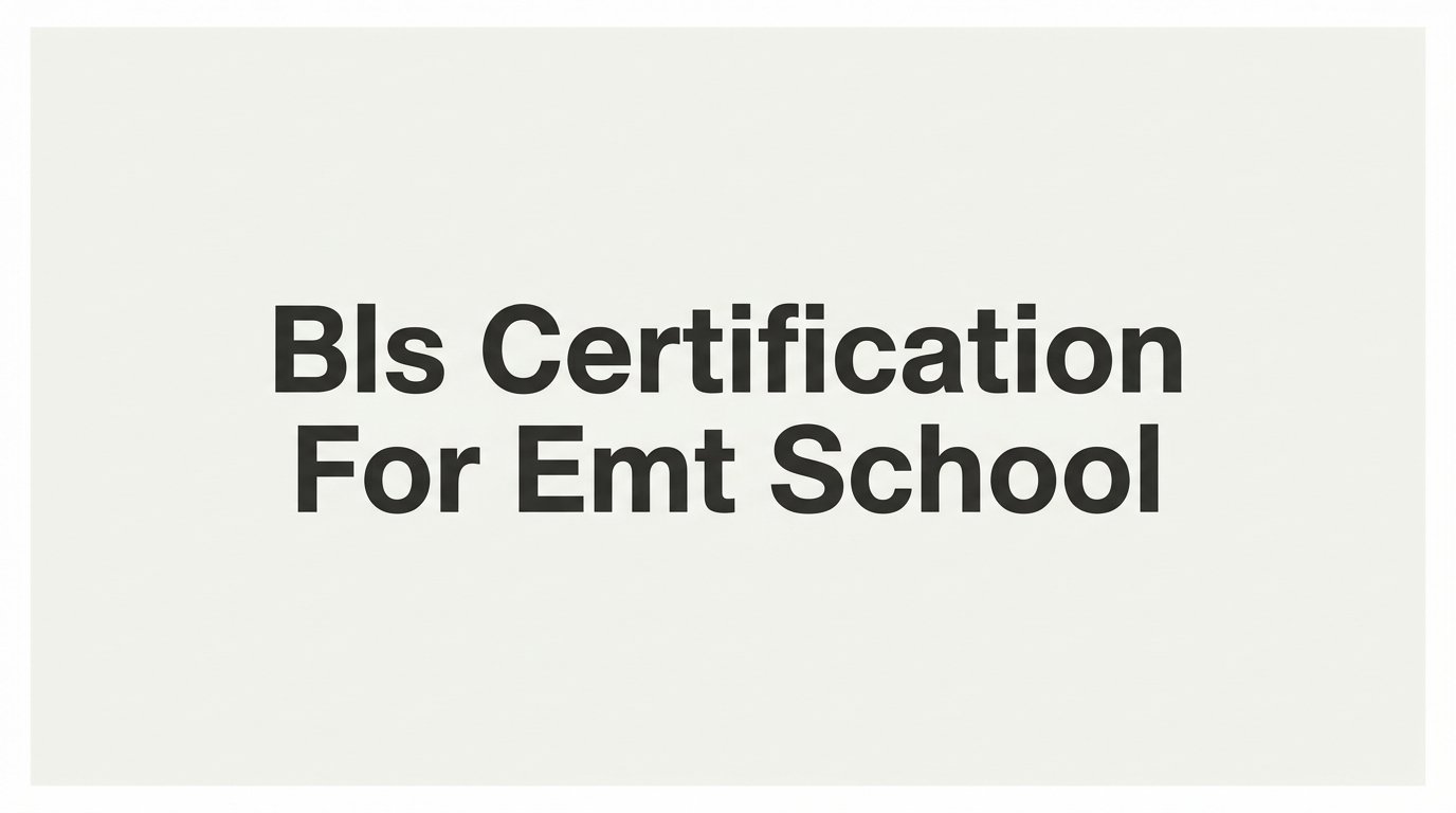 How to Get BLS Certification for EMT School: A Step-by-Step Guide for Applicants