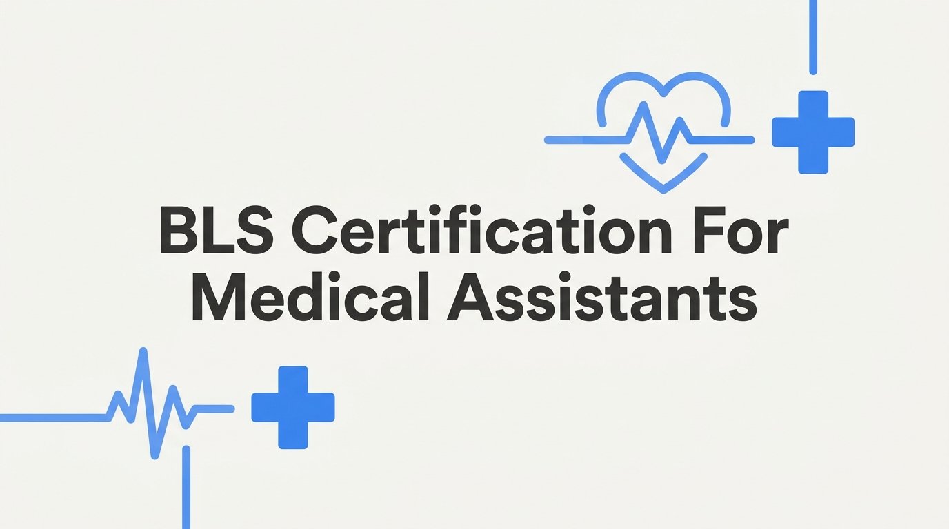 BLS Certification for Medical Assistants: A Step-by-Step Guide to Getting Certified