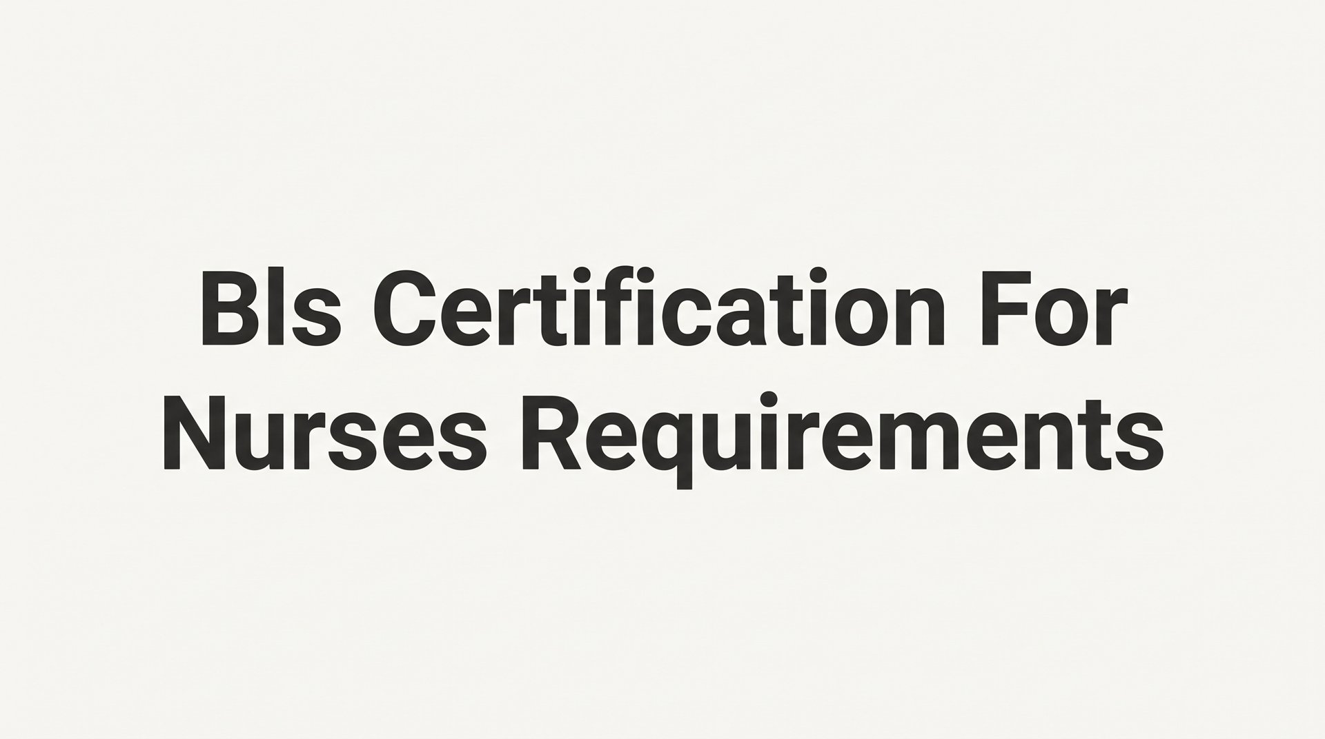 BLS Certification for Nurses: A Step-by-Step Guide to Meeting Requirements