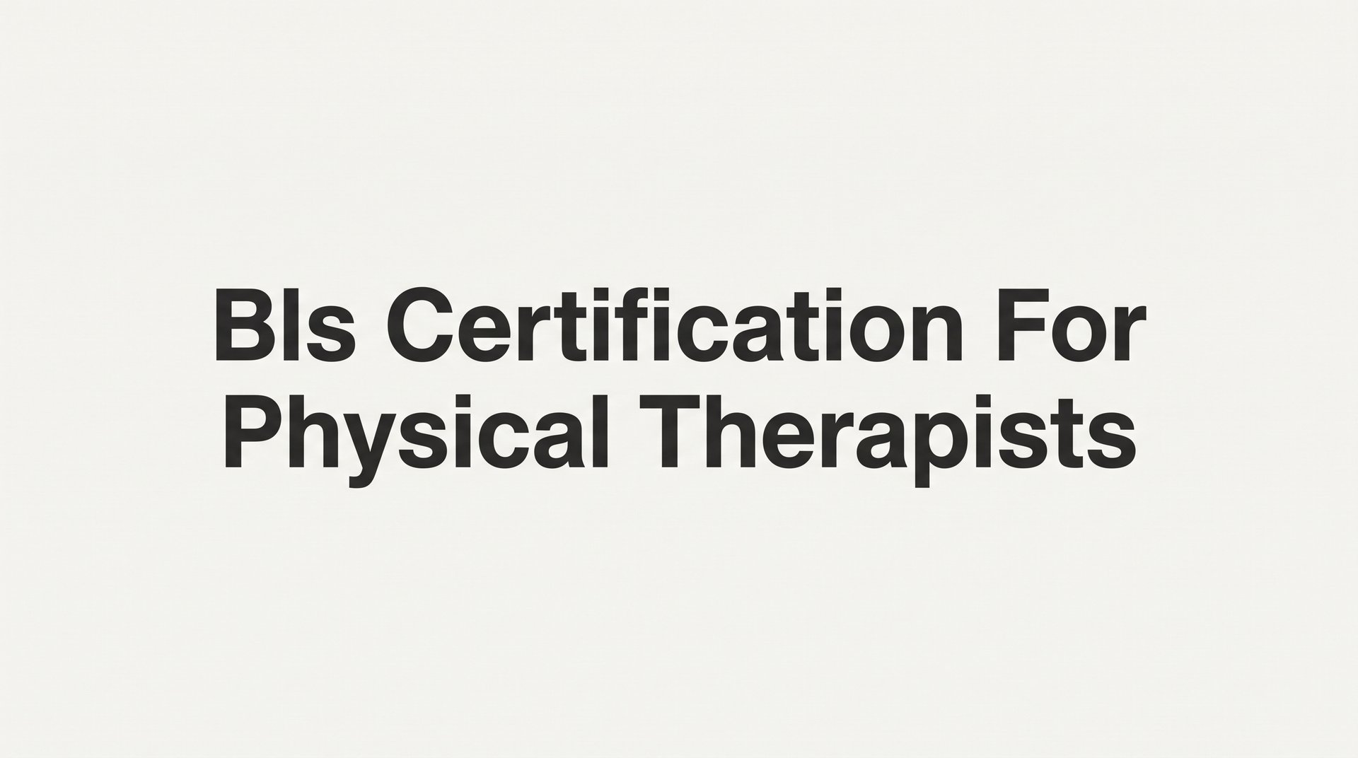How to Get BLS Certification as a Physical Therapist: A Step-by-Step Guide