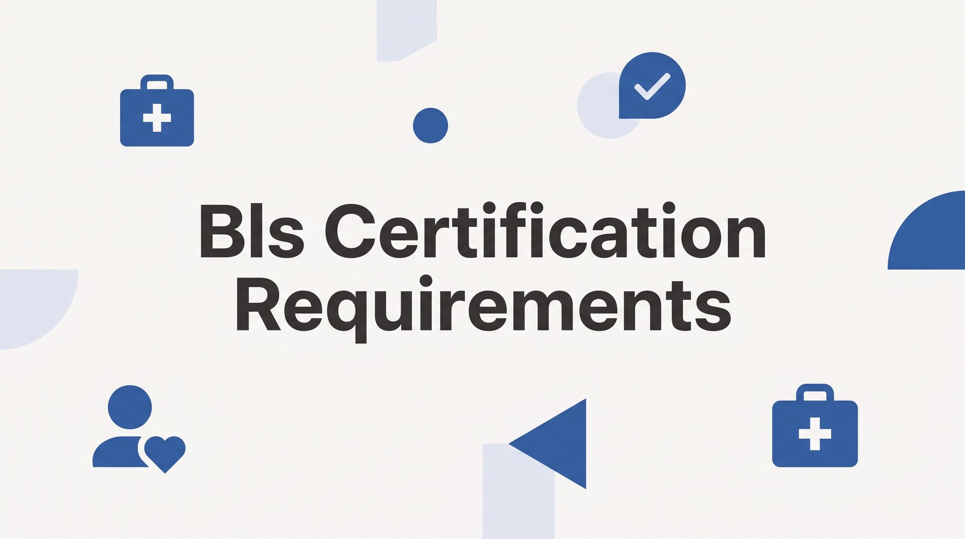 BLS Certification Requirements: What You Need to Know Before You Enroll