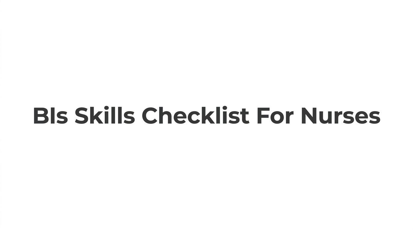 7 Strategies to Master Your BLS Skills Checklist for Nurses