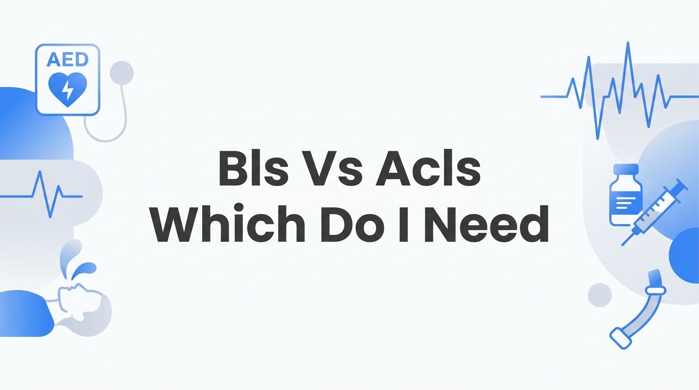 7 Strategies to Decide BLS vs ACLS: Which Do I Need?