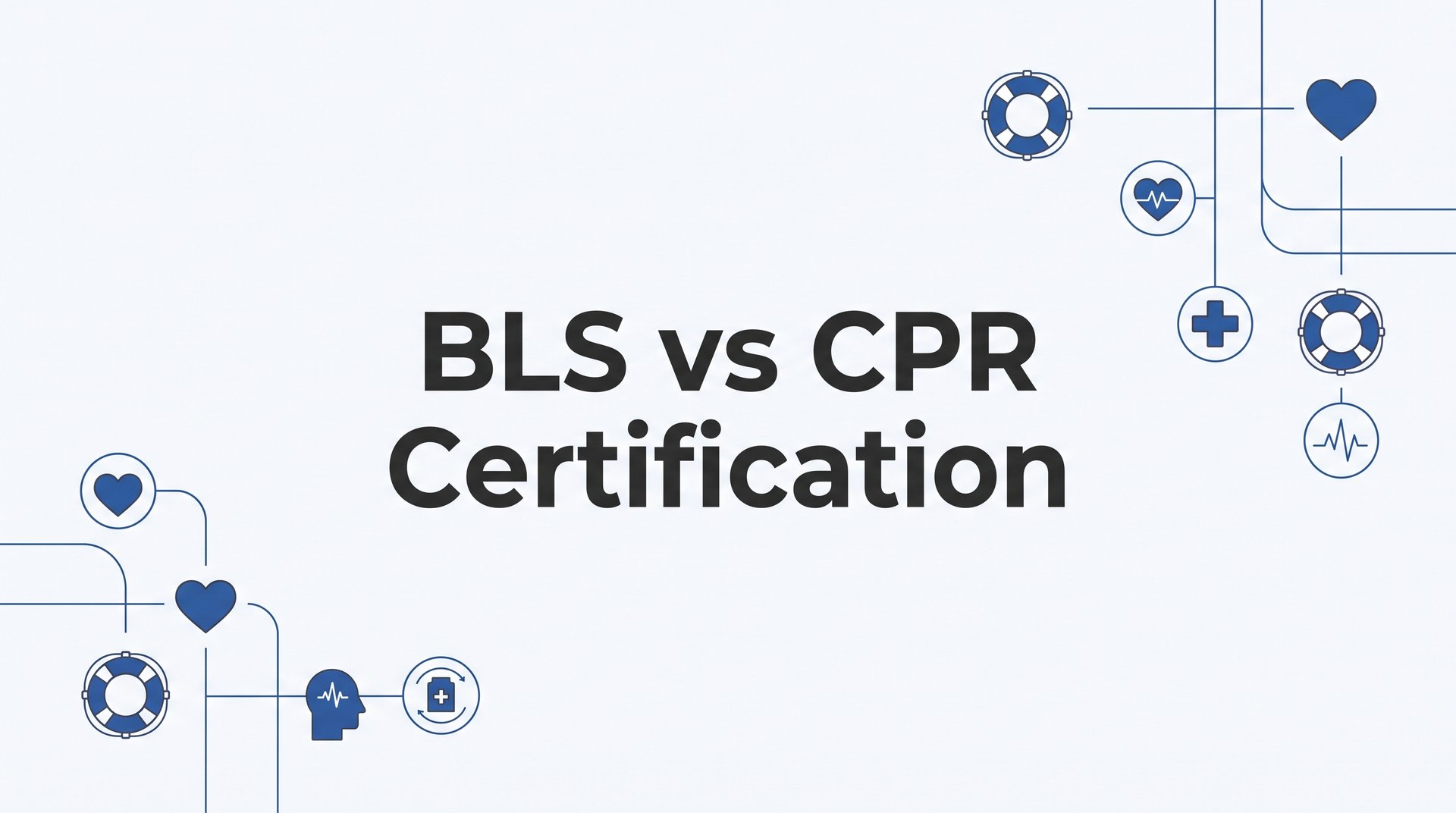 BLS vs CPR Certification: 7 Key Differences to Help You Choose the Right Training