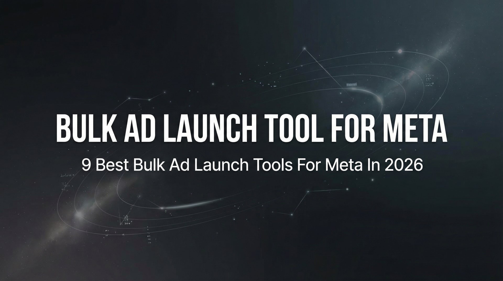 9 Best Bulk Ad Launch Tools For Meta: 2026 Guide Now | AdStellar