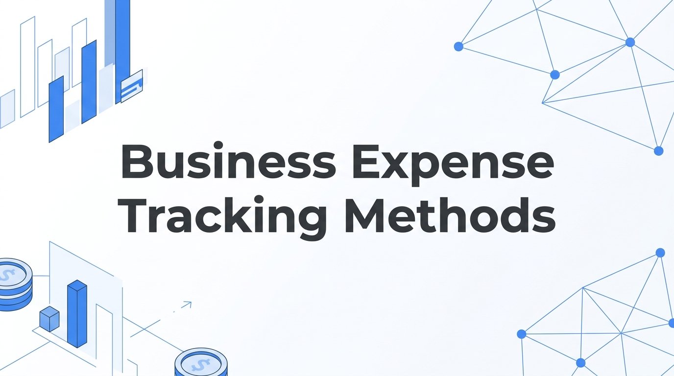 7 Proven Business Expense Tracking Methods to Keep Your Finances Under Control