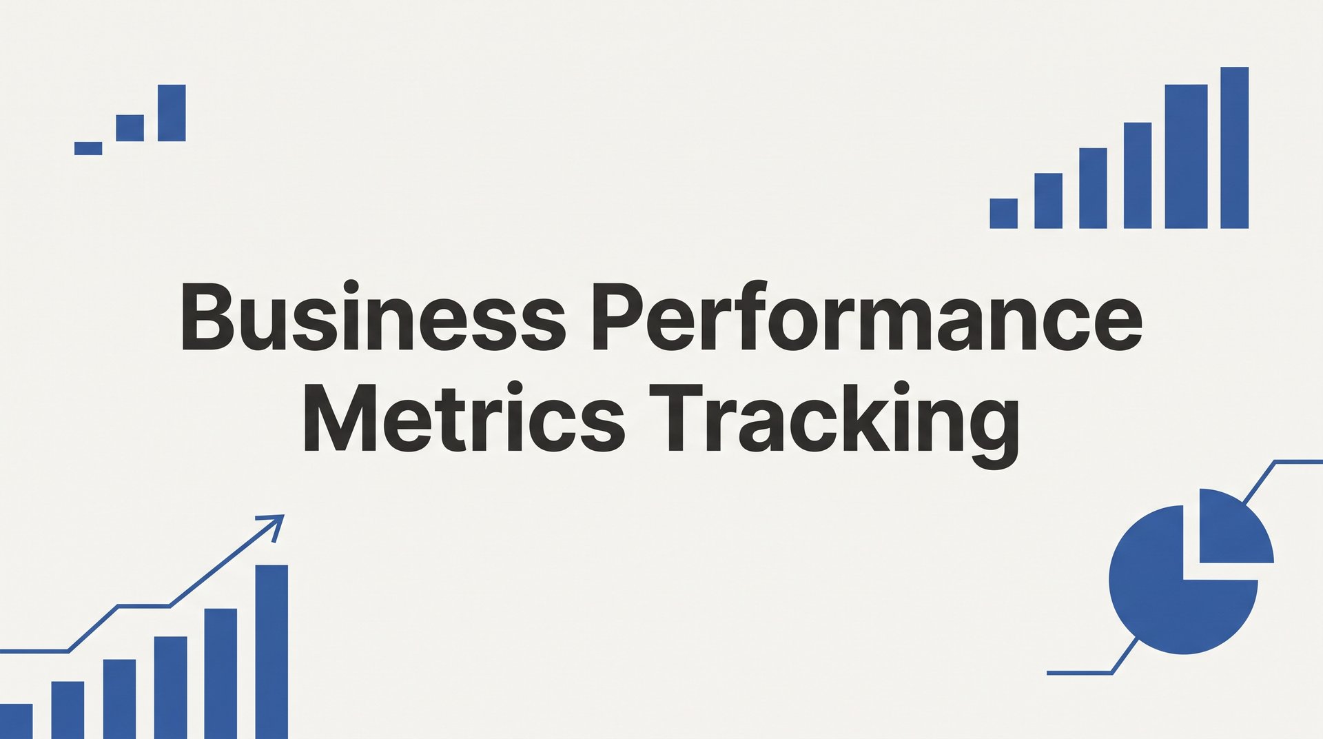 Business Performance Metrics Tracking: A Step-by-Step Guide for Small Business Owners
