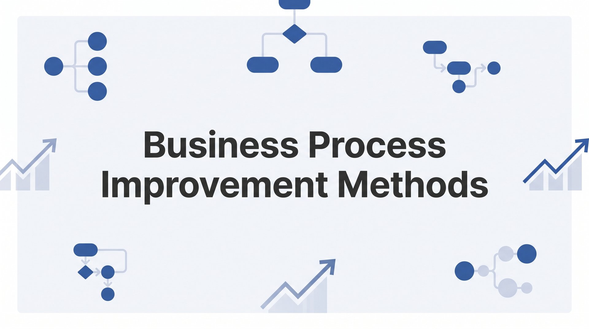 7 Proven Business Process Improvement Methods to Streamline Your Operations