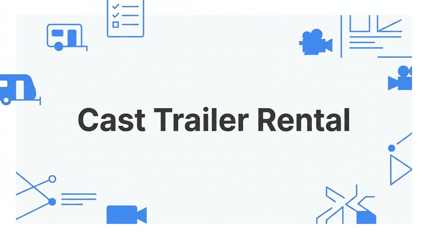 Cast Trailer Rental: What Productions Need to Know Before Booking