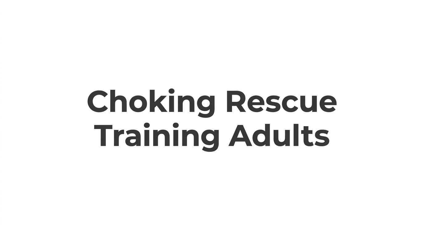 Choking Rescue Training for Adults: What You Learn and Why It Matters