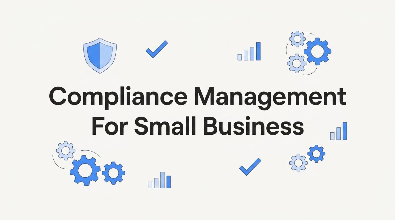 Compliance Management for Small Business: A Step-by-Step Guide