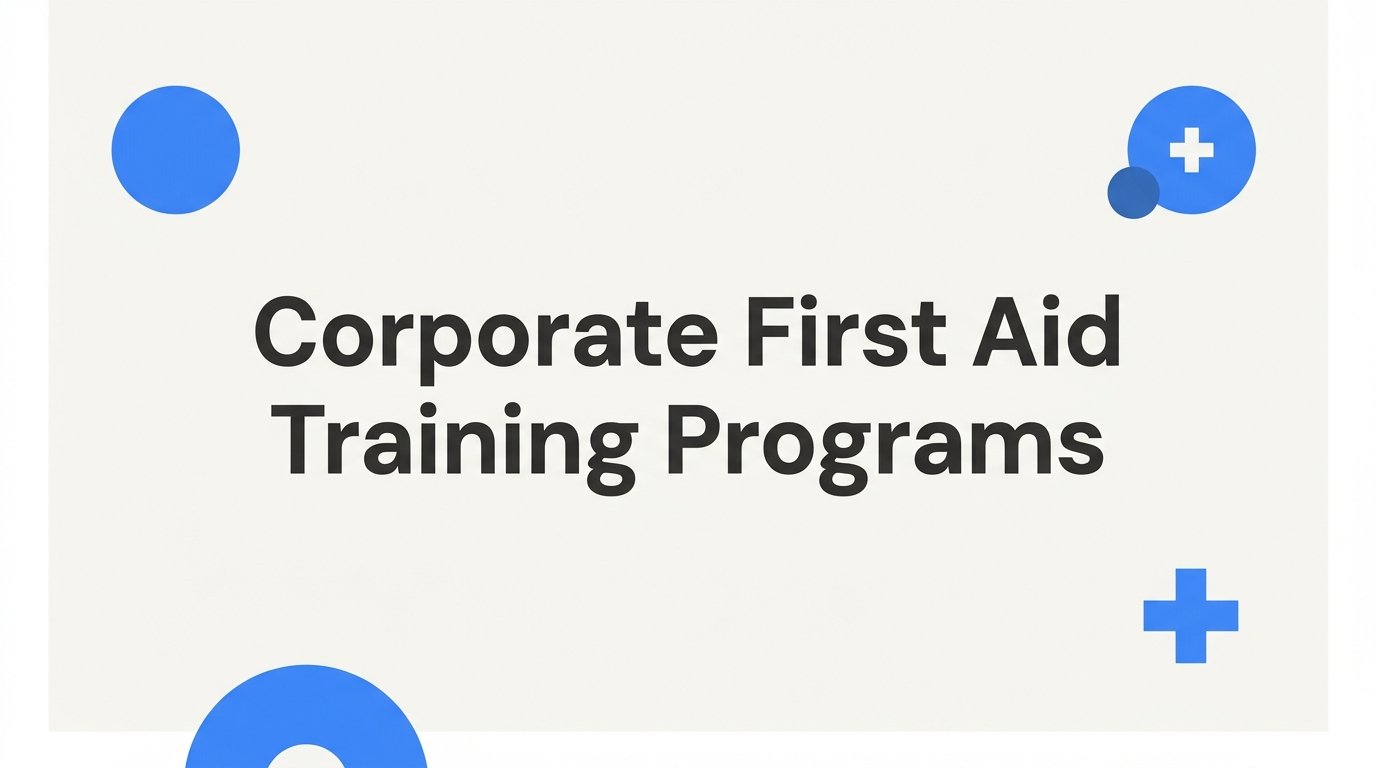 7 Proven Strategies to Build Effective Corporate First Aid Training Programs