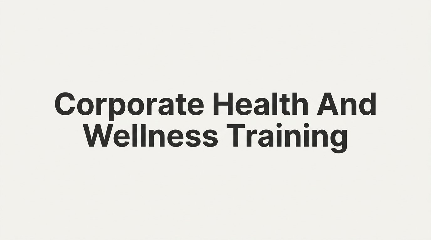 8 Strategies to Build an Effective Corporate Health and Wellness Training Program