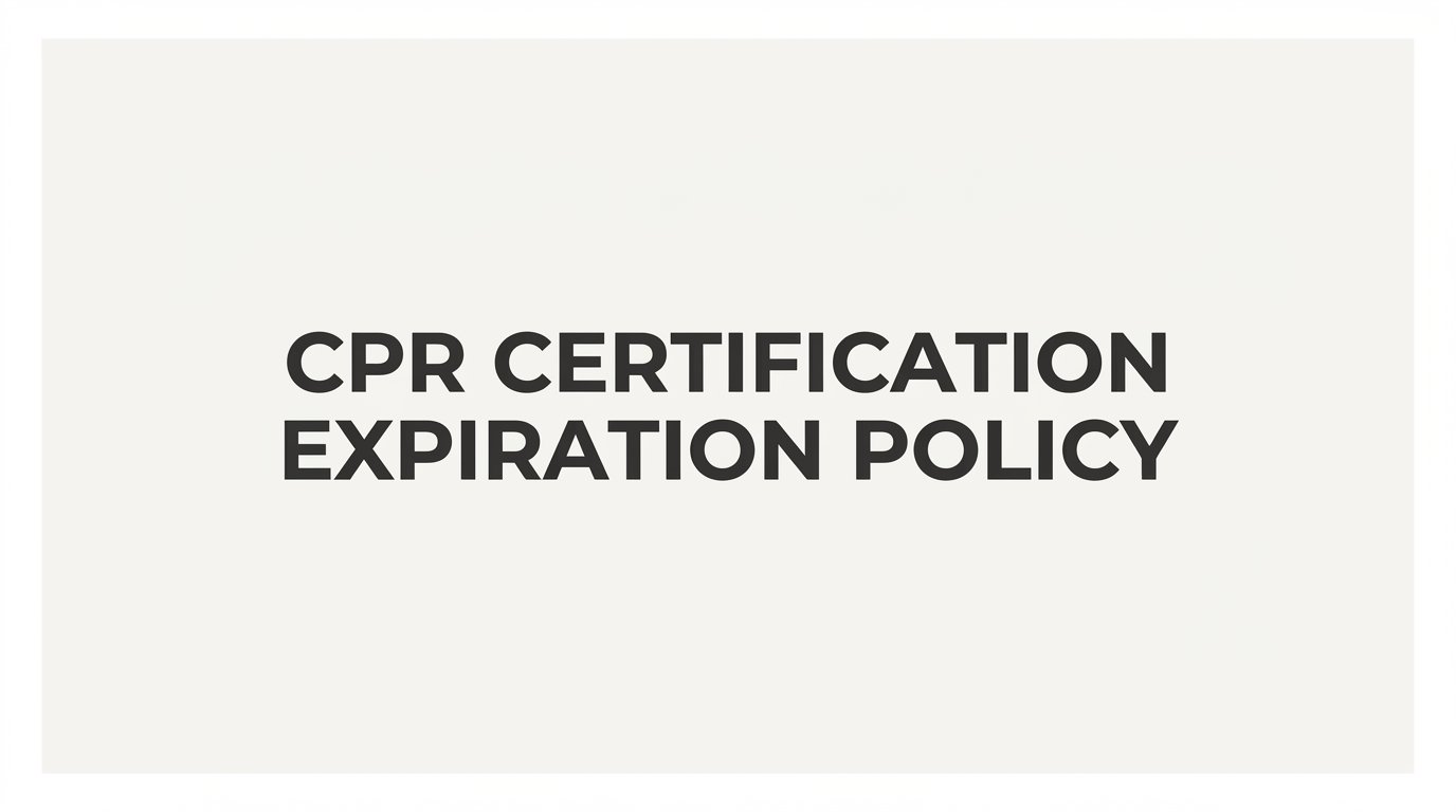 CPR Certification Expiration Policy: What You Need to Know Before Your Card Expires